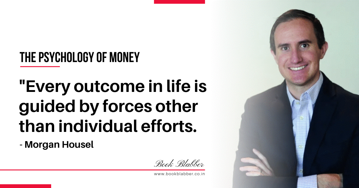 The Psychology of Money Summary Quote Image - Every outcome in life is guided by forces other than individual efforts.
