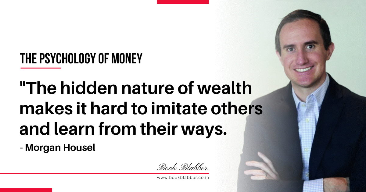 The Psychology of Money Summary Quote Image - The hidden nature of wealth makes it hard to imitate others and learn from their ways.