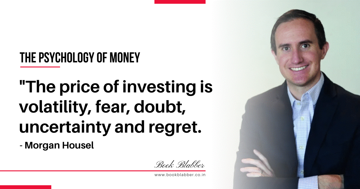 The Psychology of Money Summary Quote Image - The price of investing is volatility, fear, doubt, uncertainty and regret.