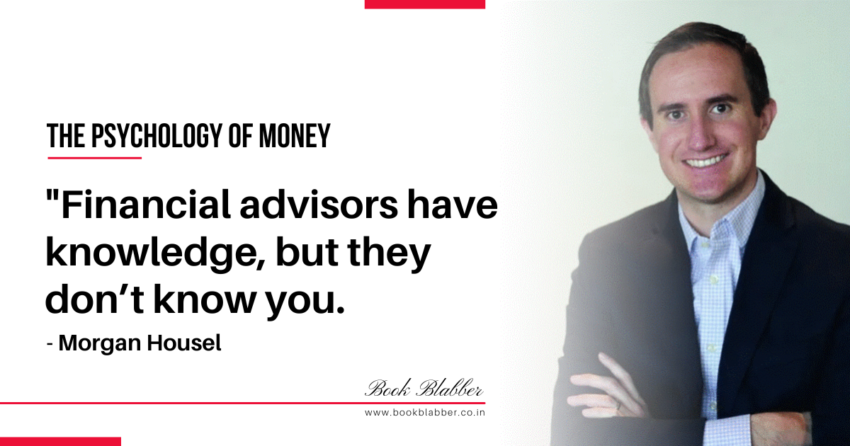 The Psychology of Money Summary Quote Image - Financial advisors have knowledge, but they don’t know you.