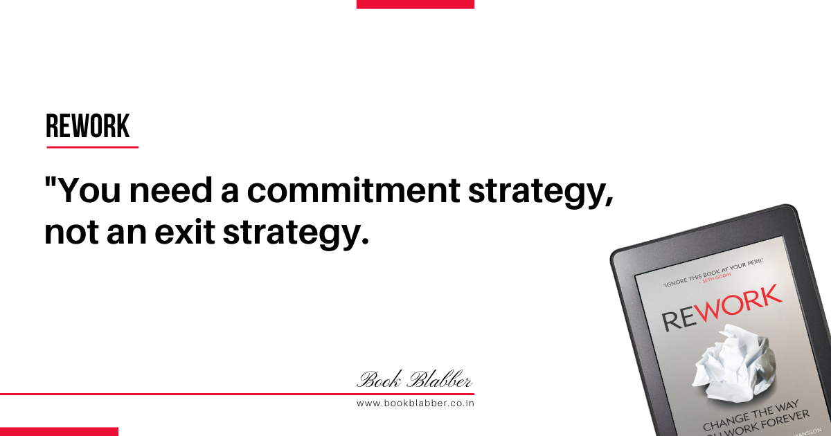 Rework Book Summary Quotes Image - You need a commitment strategy, not an exit strategy.