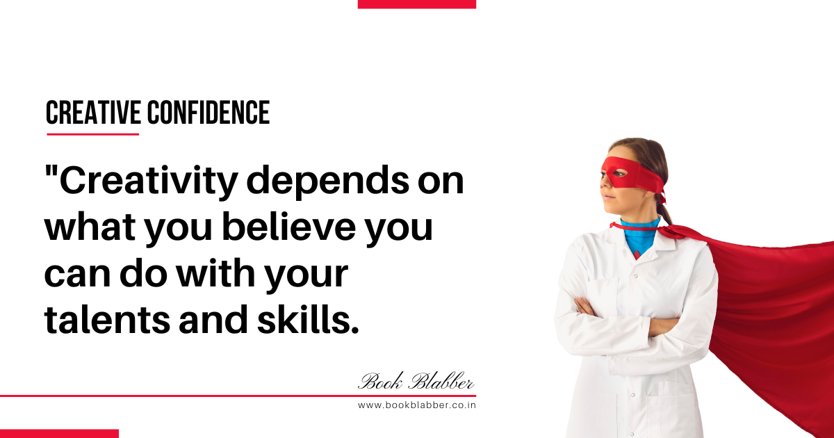 Creative Confidence Summary Quote Image - Creativity depends on what you believe you can do with your talents and skills.