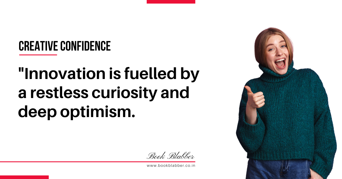 Creative Confidence Summary Quote Image - Innovation is fuelled by a restless curiosity and deep optimism.