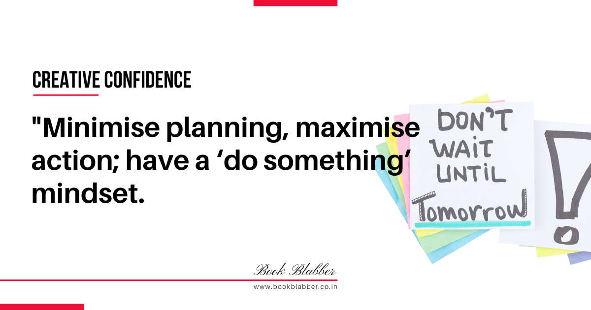 Creative Confidence Summary Quote Image - Minimise planning, maximise action; have a do something mindset.