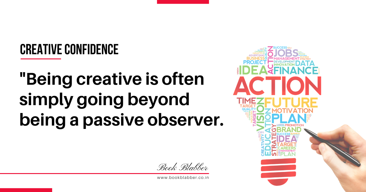 Creative Confidence Summary Quote Image - Being creative is often simply going beyond being a passive observer.
