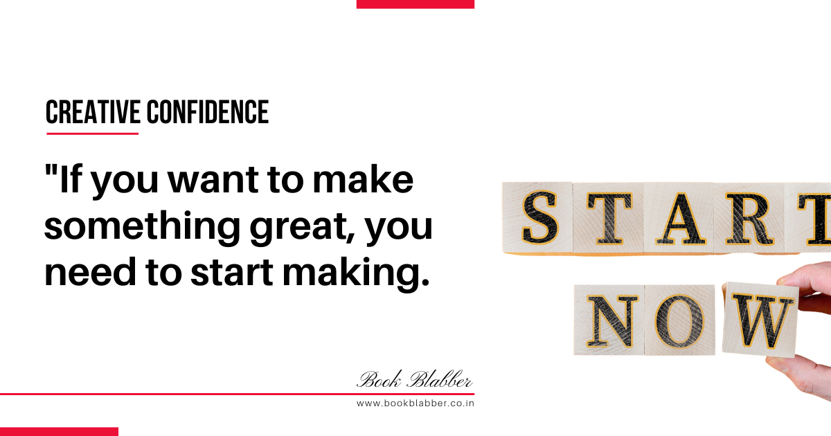 Creative Confidence Summary Quote Image - If you want to make something great, you need to start making.
