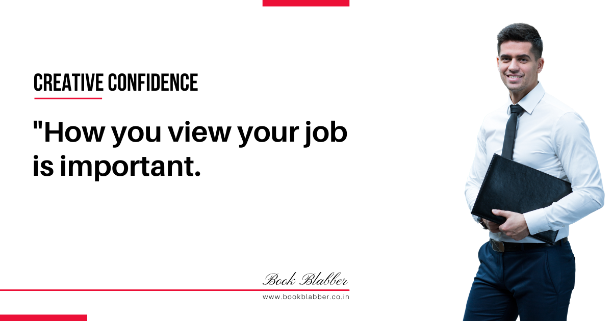 Creative Confidence Summary Quote Image - How you view your job is important.