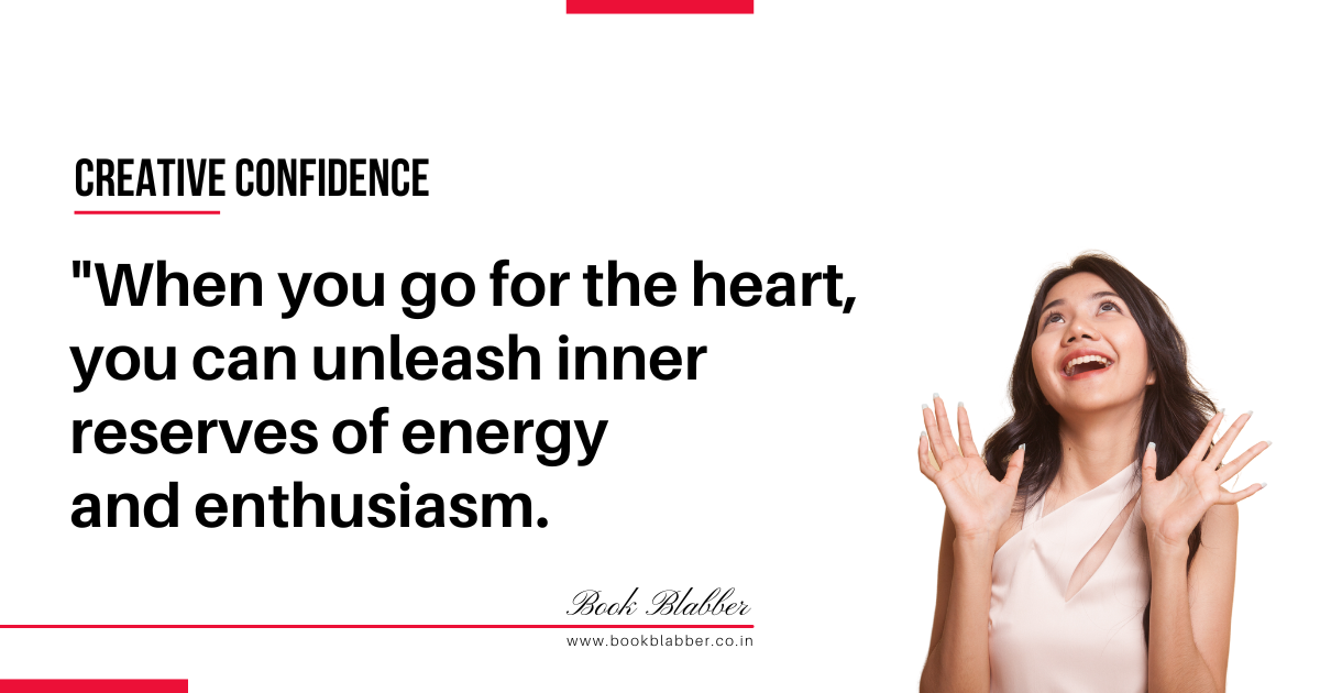 Creative Confidence Summary Quote Image - When you go for the heart, you can unleash inner reserves of energy and enthusiasm.