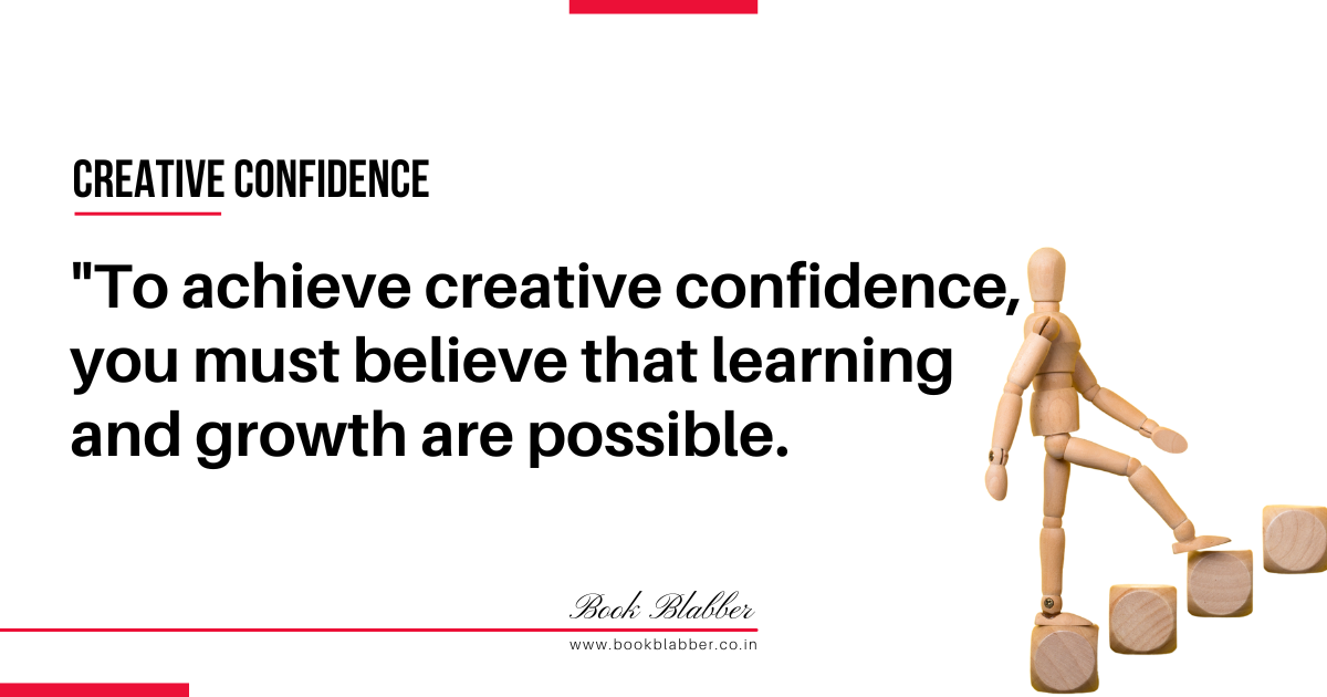 Creative Confidence Summary Quote Image - To achieve creative confidence, you must believe that learning and growth are possible.