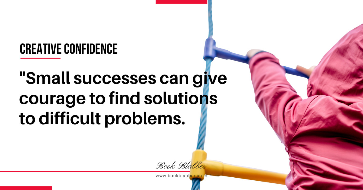 Creative Confidence Summary Quote Image - Small successes can give courage to find solutions to difficult problems.