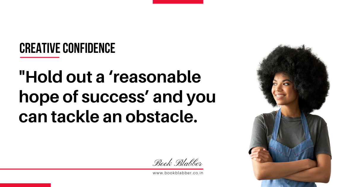Creative Confidence Summary Quote Image - Hold out a reasonable hope of success and you can tackle an obstacle.