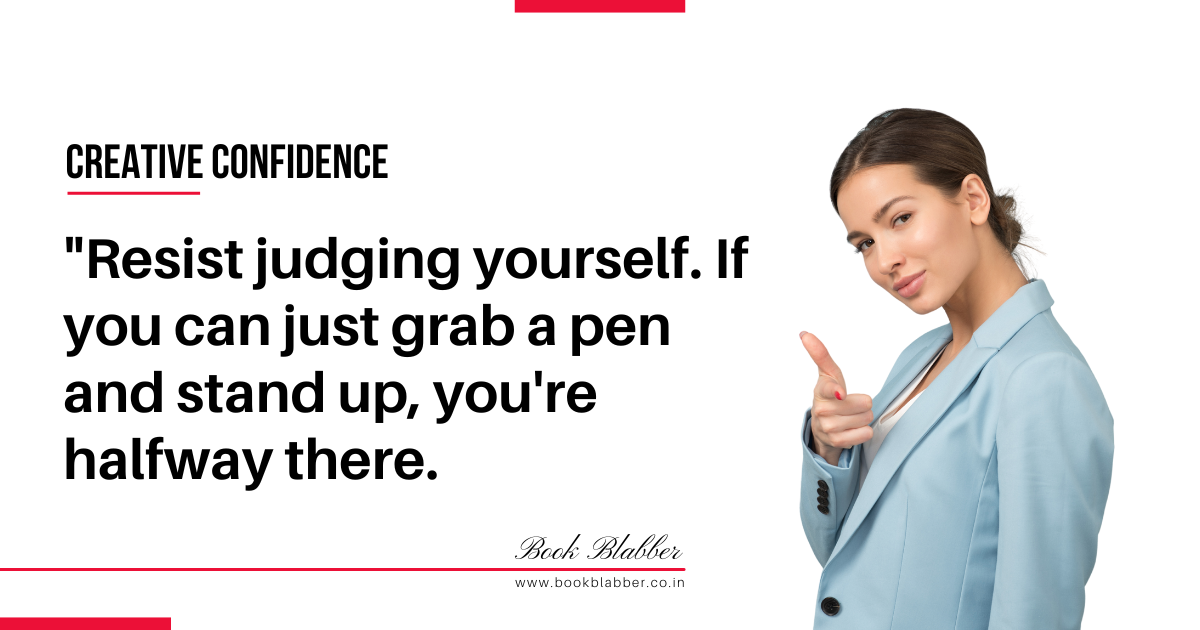 Creative Confidence Summary Quote Image - Resist judging yourself. If you can just grab a pen and stand up, you're halfway there.