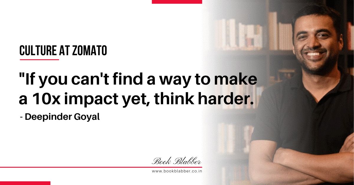 Zomato Culture Book Quotes Image - If you can't find a way to make a 10x impact yet, think harder.