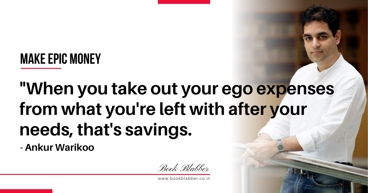 Make Epic Money Quotes Image - When you take out your ego expenses from what you're left with after your needs, that's savings.