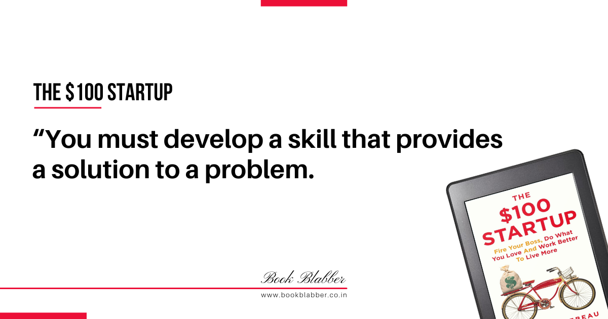 The $100 Startup Summary Quotes Image - You must develop a skill that provides a solution to a problem.