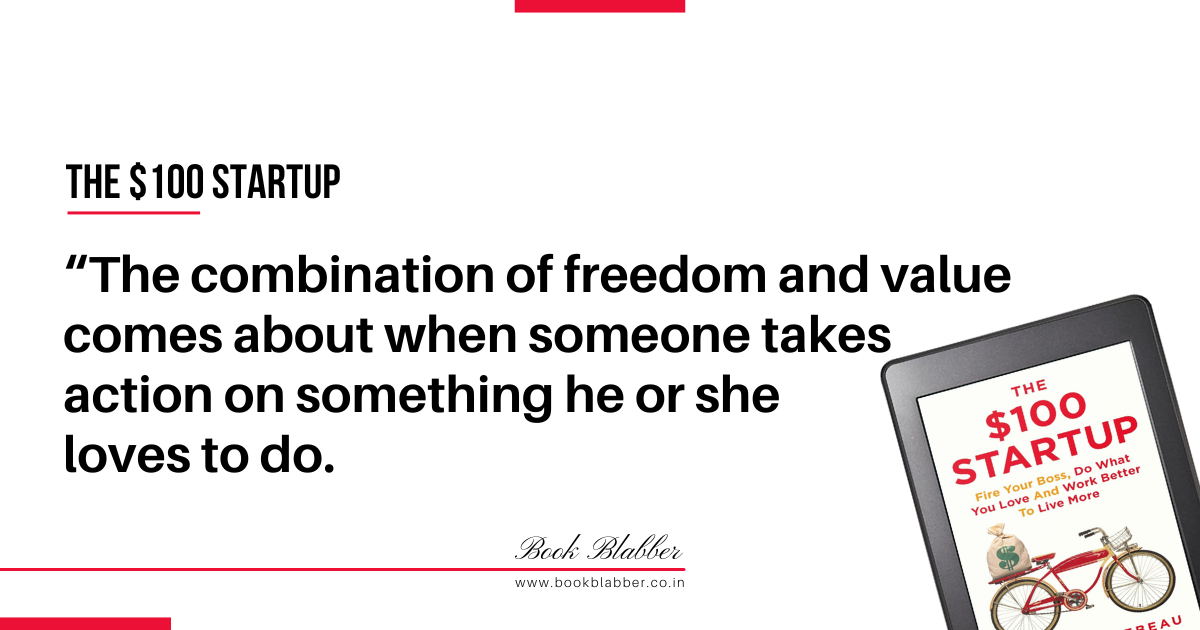 The $100 Startup Quotes Image - The combination of freedom and value comes about when someone takes action on something he or she loves to do.