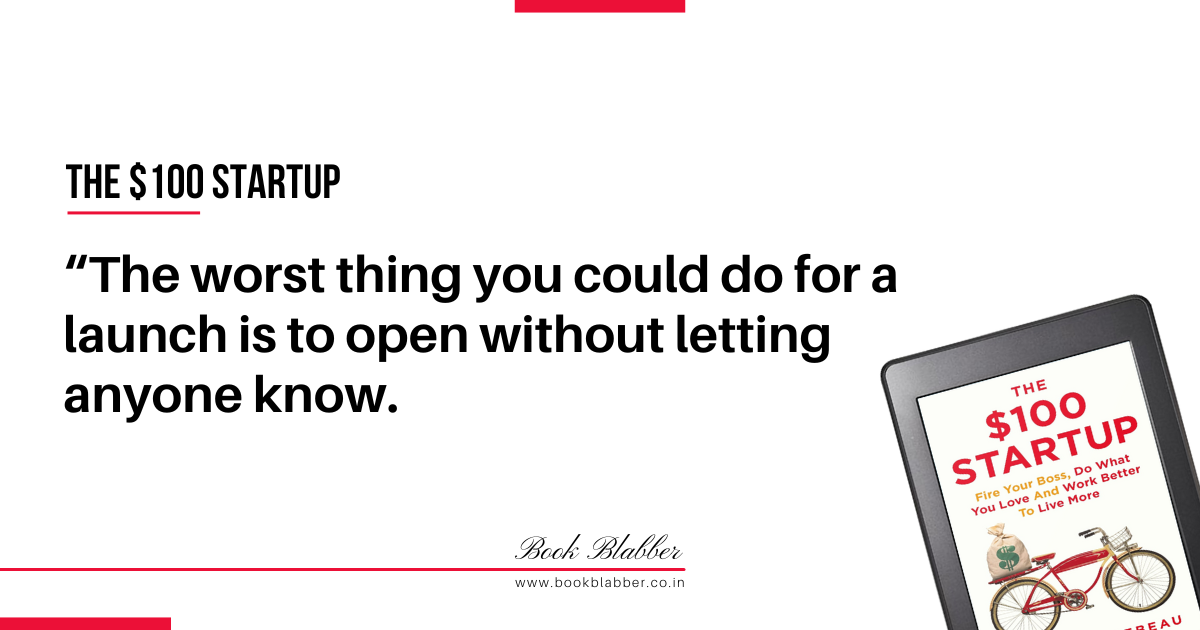 The $100 Startup Quotes Image - The worst thing you could do for a launch is to open without letting anyone know.