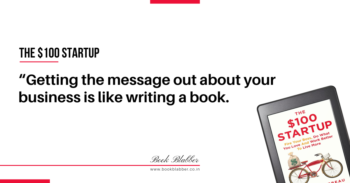 The $100 Startup Quotes Image - Getting the message out about your business is like writing a book.