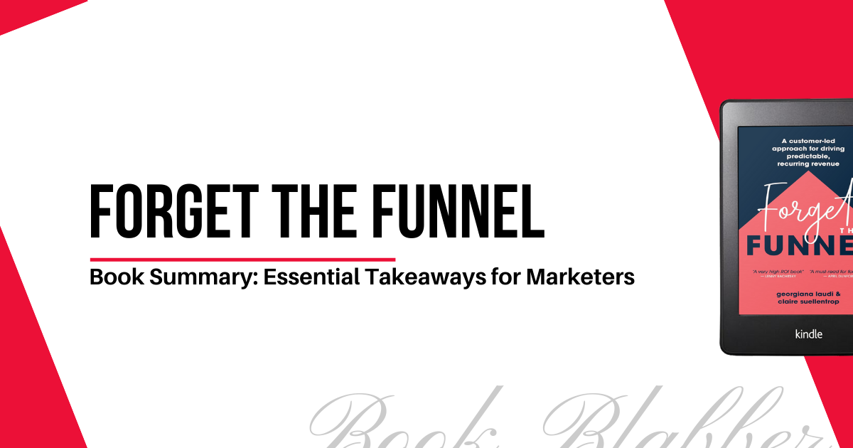 Cover Image - Forget the Funnel - Book Summary: Essential Takeaways for Marketers