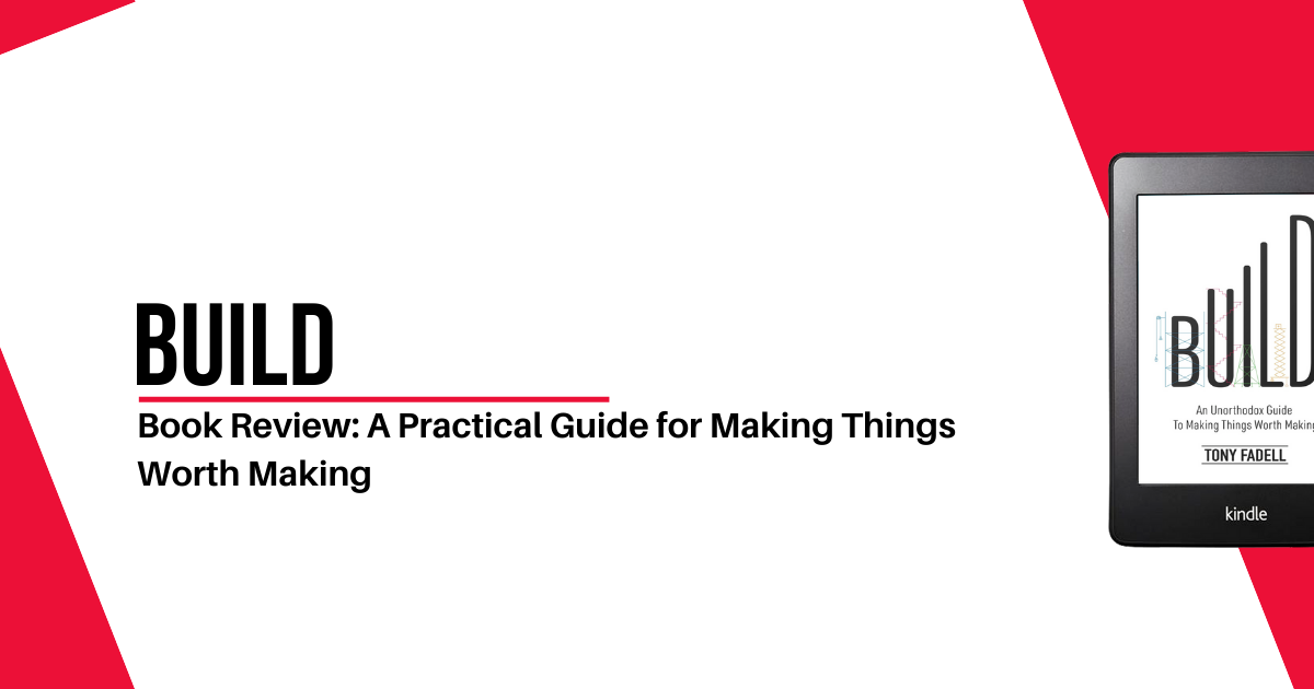 Cover Image - Build - Book Review: A Practical Guide for Making Things Worth Making