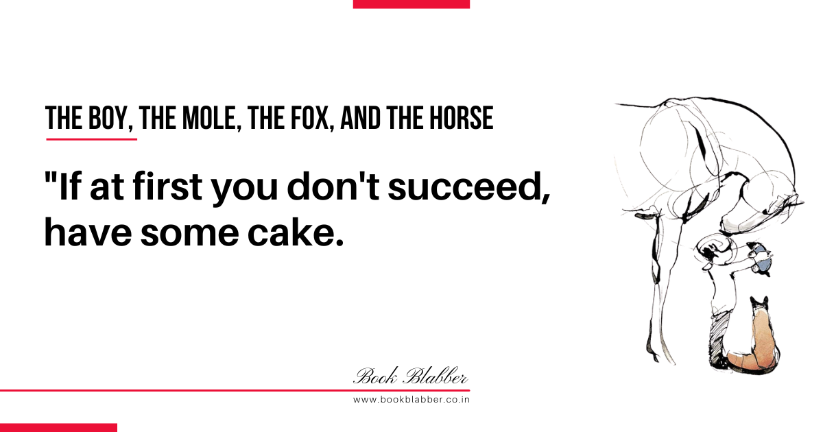 The Boy, the Mole, the Fox, and the Horse Quotes Image - If at first you don't succeed, have some cake.