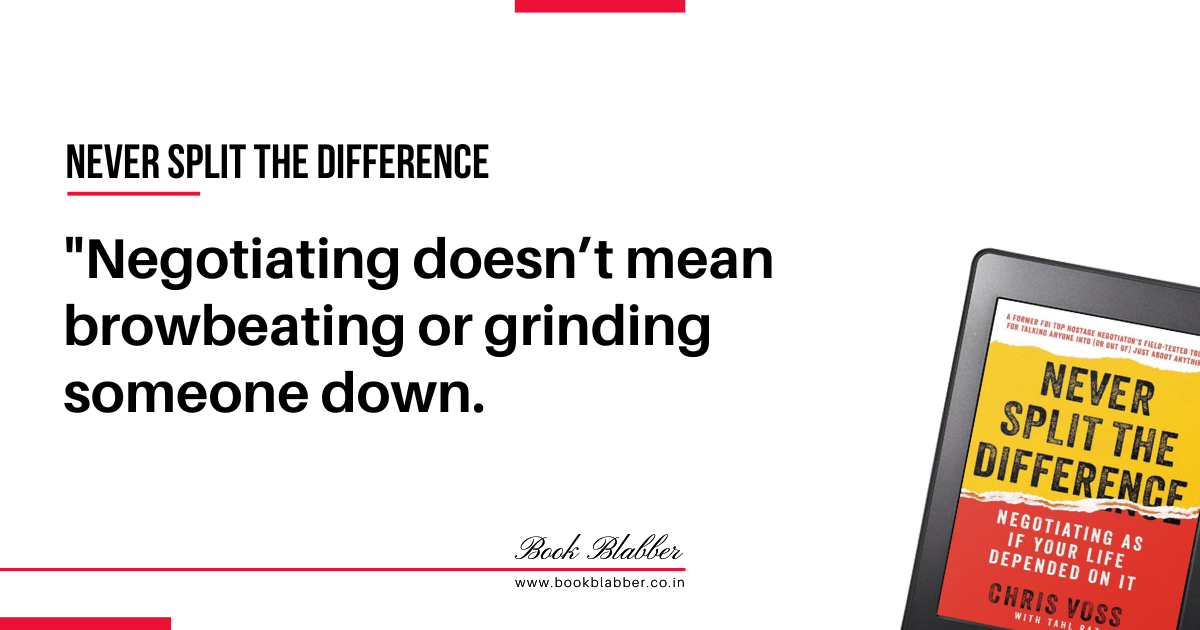 Never Split the Difference Summary Quote Image - Negotiating doesn’t mean browbeating or grinding someone down.