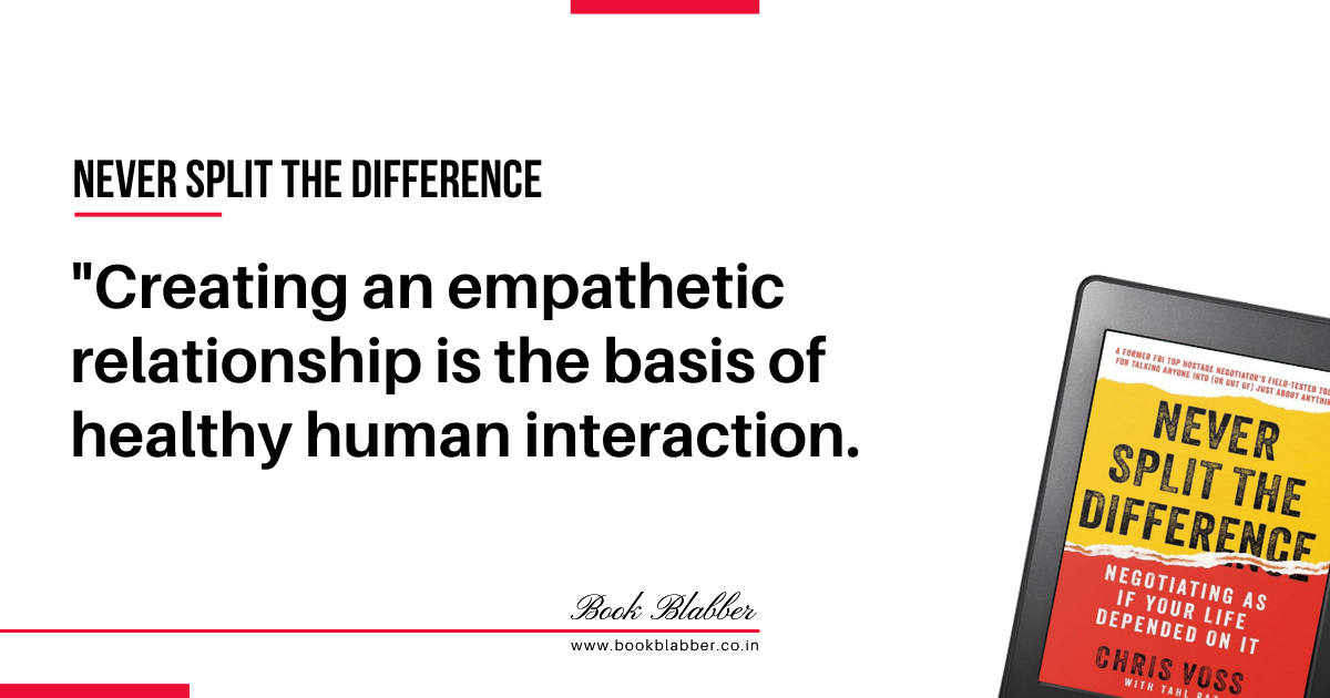 Never Split the Difference Summary Quote Image - Creating an empathetic relationship is the basis of healthy human interaction.