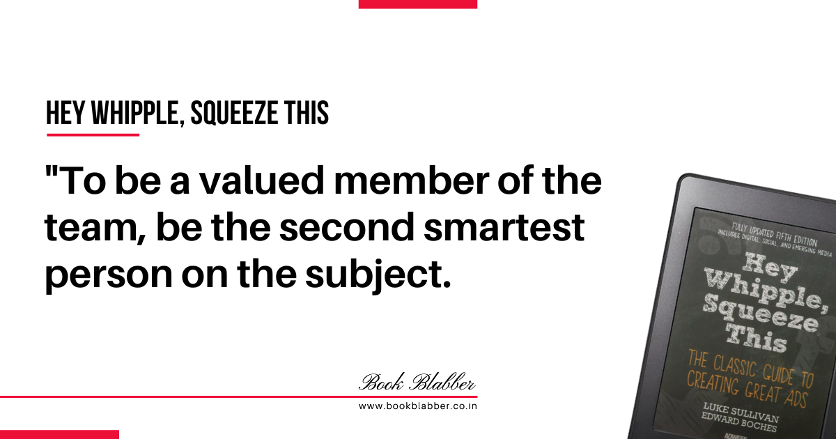 Hey Whipple Squeeze This Summary Quote Image - To be a valued member of the team, be the second smartest person on the subject.