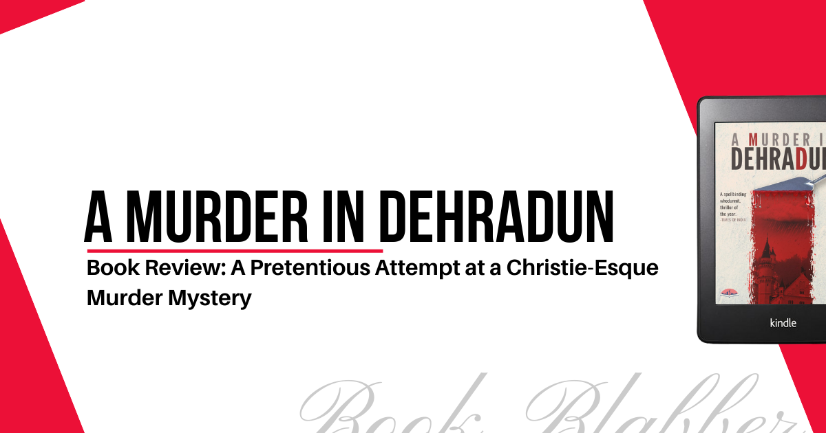 Cover Image - A Murder in Dehradun - Book Review: A Pretentious Attempt at a Christie-Esque Murder Mystery