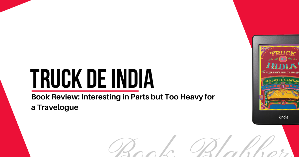 Cover Image - Truck de India - Book Review: Interesting in Parts but Too Heavy for a Travelogue