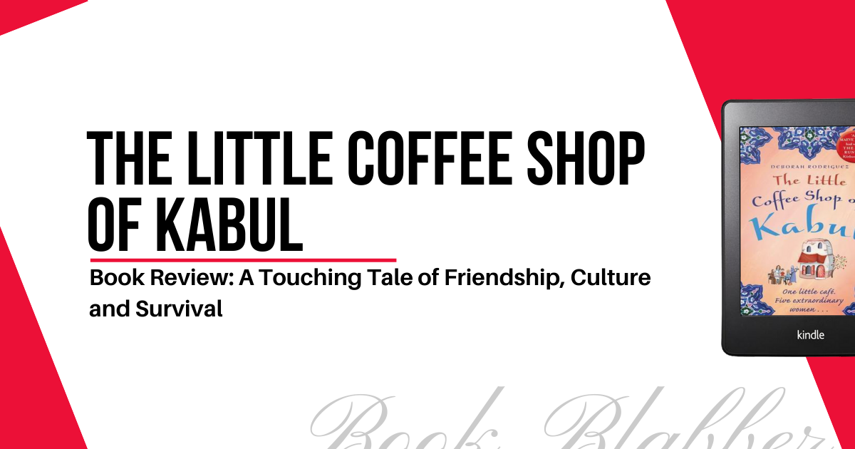 Cover Image - The Little Coffee Shop of Kabul - Book Review: A Touching Tale of Friendship, Culture and Survival