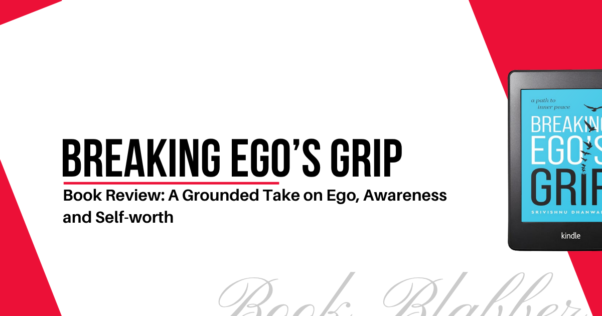 Cover Image - Breaking Ego’s Grip - Book Review: A Grounded Take on Ego, Awareness and Self-worth