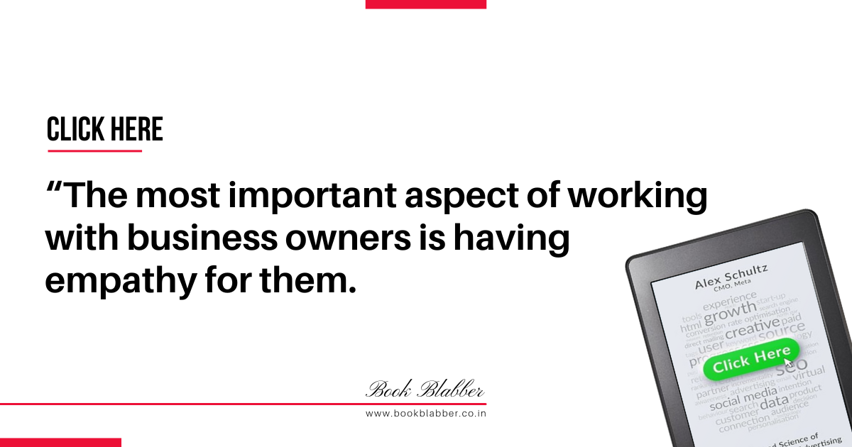 Click Here Book Summary Quotes Image - The most important aspect of working with business owners is having empathy for them.