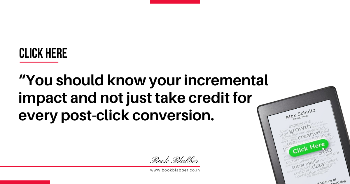 Click Here Book Summary Quotes Image - You should know your incremental impact and not just take credit for every post-click conversion.