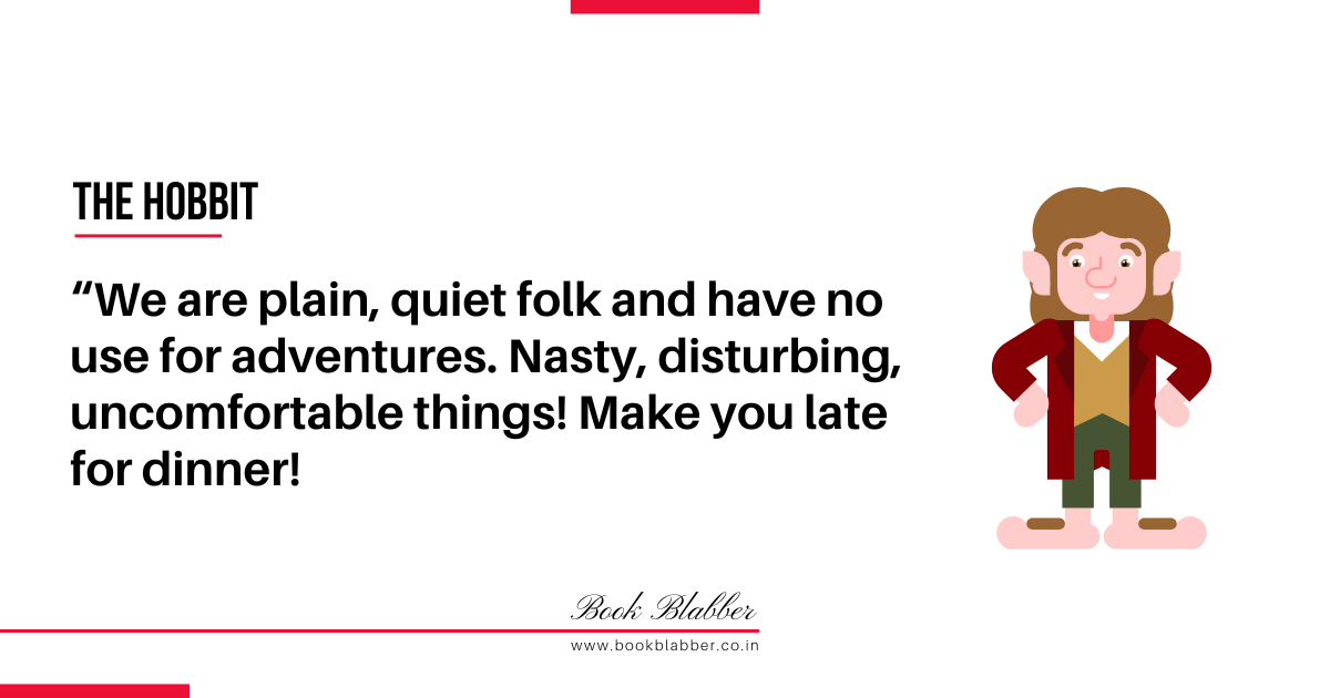 The Hobbit Book Review Quotes Image - We are plain, quiet folk and have no use for adventures. Nasty, disturbing, uncomfortable things! Make you late for dinner! 