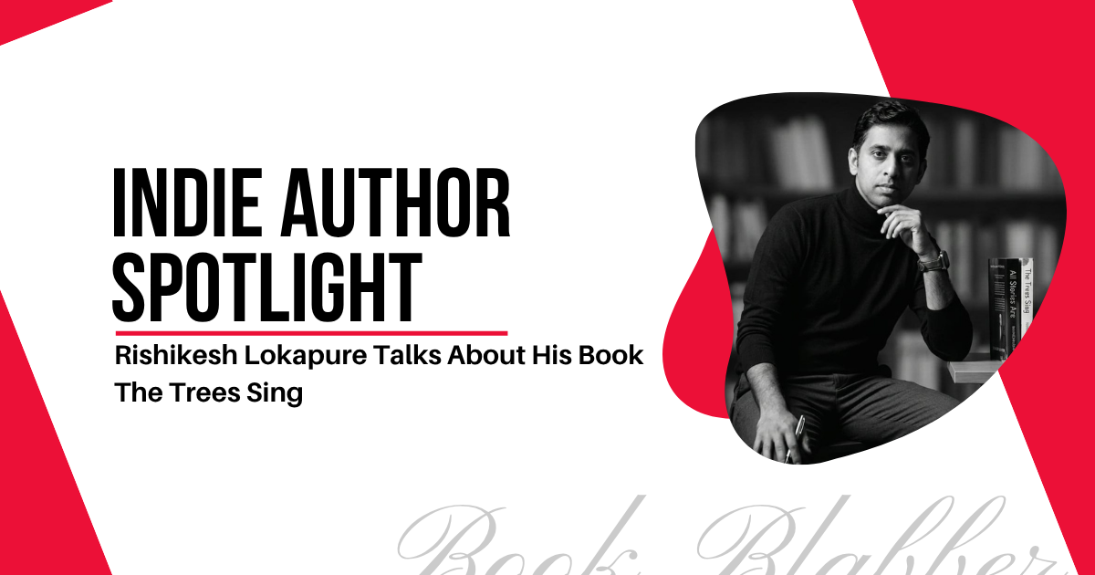 Cover Image - Indie Author Spotlight - Rishikesh Lokapure Talks About His Book The Trees Sing
