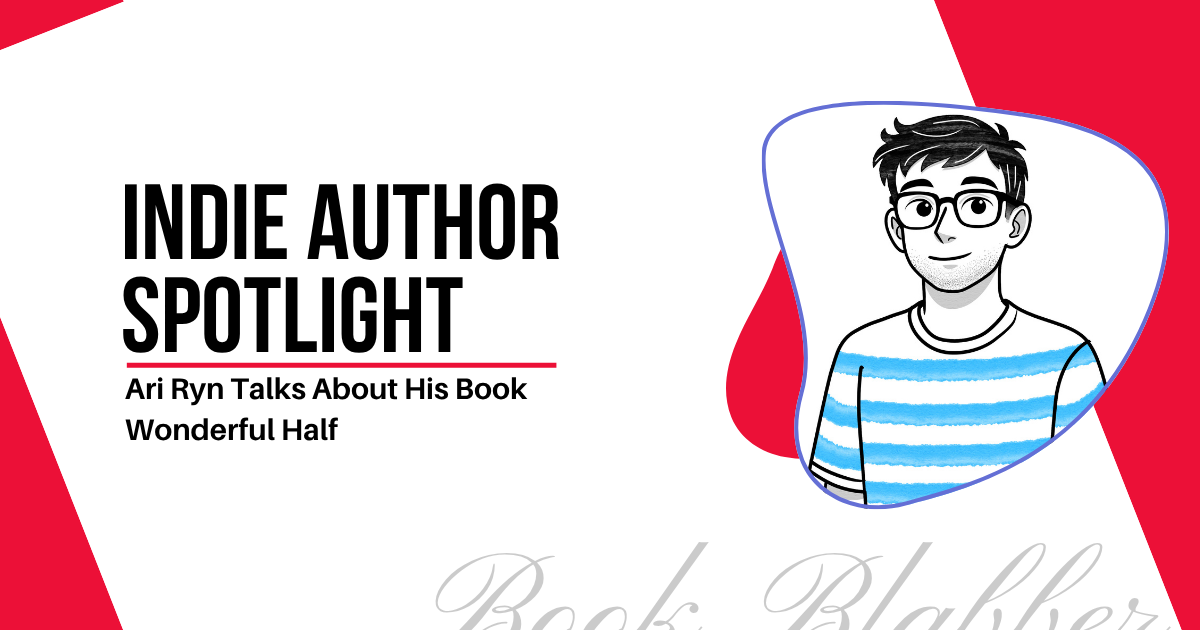 Cover Image - Indie Author Spotlight - Ari Ryn Talks About His Book Wonderful Half