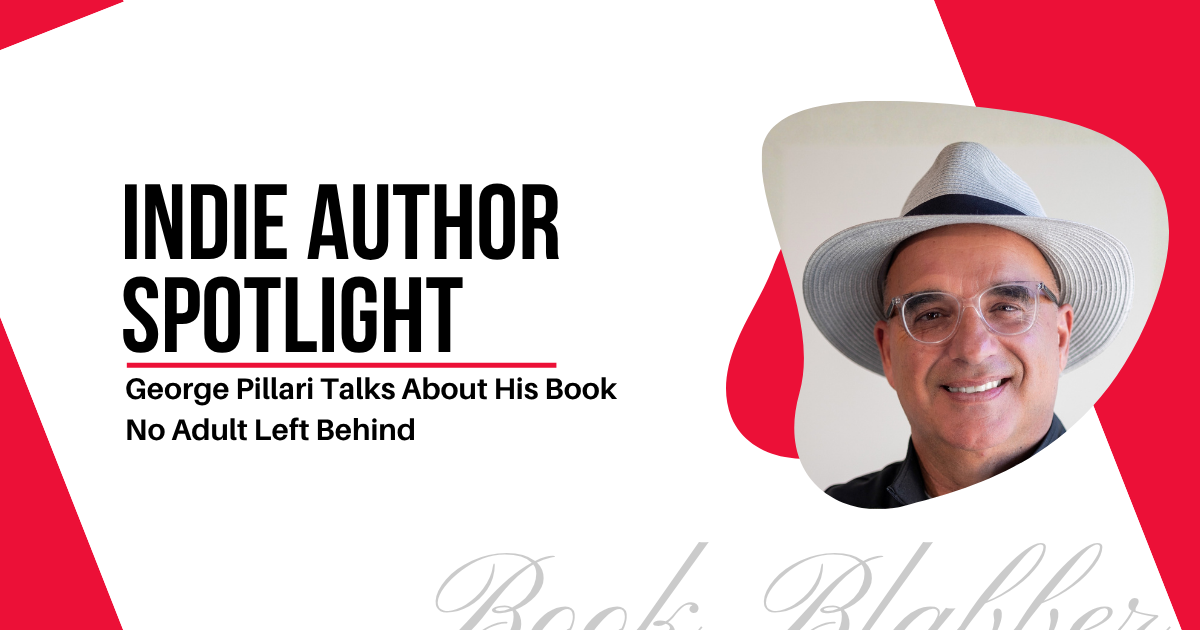 over Image - Indie Author Spotlight - George Pillari Talks About His Book No Adult Left Behind