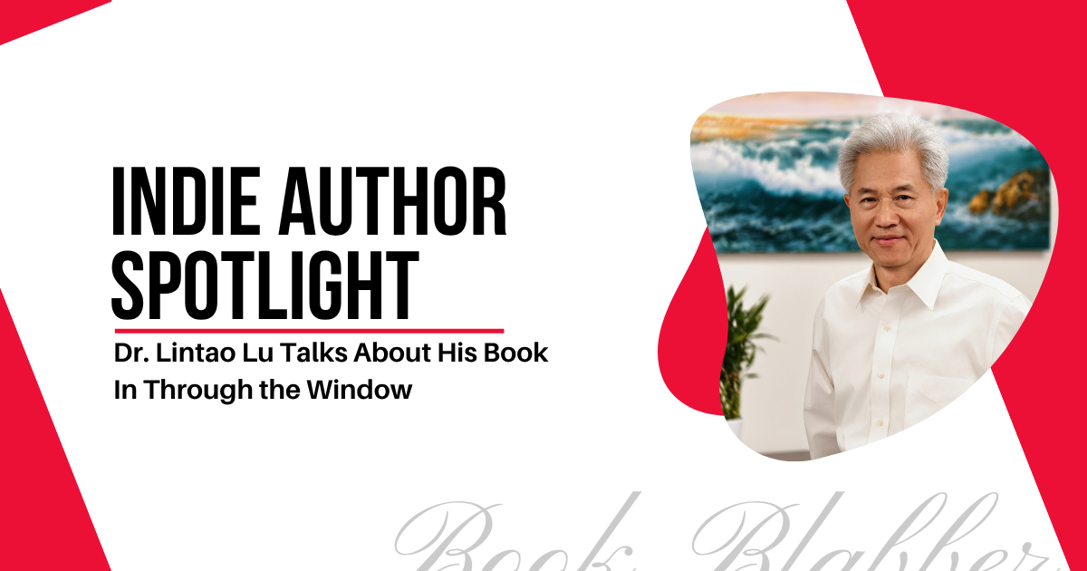 Cover Image - Indie Author Spotlight - Dr. Lintao Lu Talks About His Book In Through the Window
