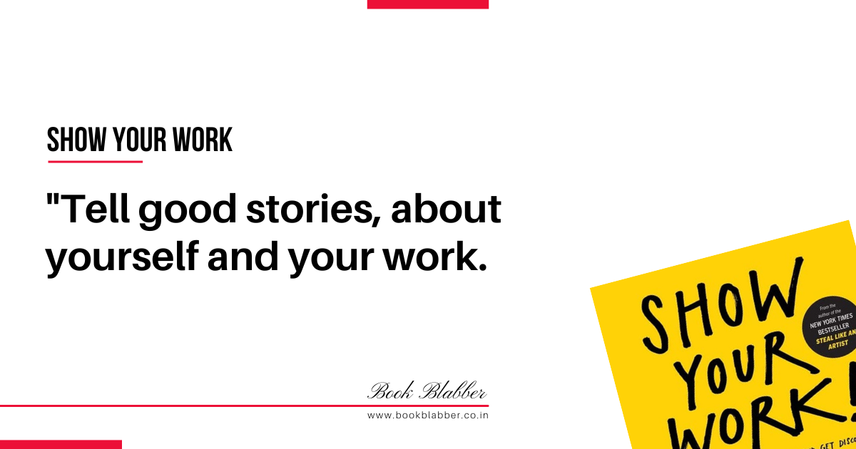 Show Your Work Quotes Image - Tell good stories, about yourself and your work.