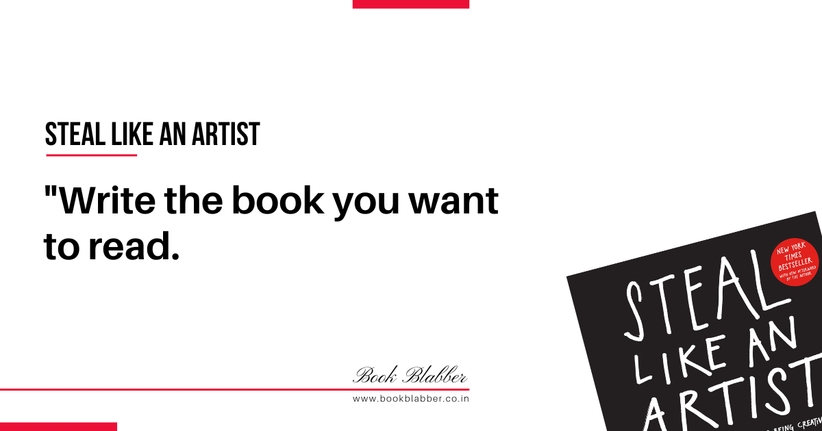 Steal Like an Artist Quotes Image - Write the book you want to read.