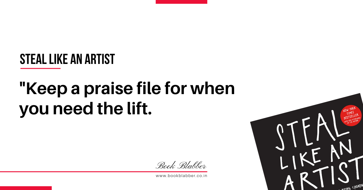 Steal Like an Artist Quotes Image - Keep a praise file for when you need the lift.