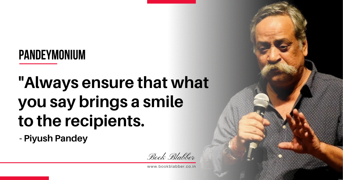 Piyush Pandey Quotes Image - Always ensure that what you say brings a smile to the recipients.