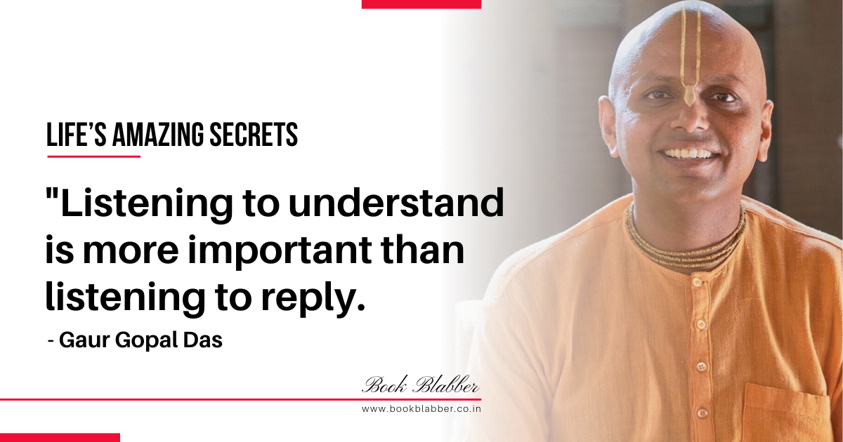 Gaur Gopal Das Quotes Image - Listening to understand is more important than listening to reply.
