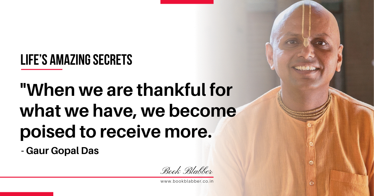 Gaur Gopal Das Quotes Image - When we are thankful for what we have, we become poised to receive more.