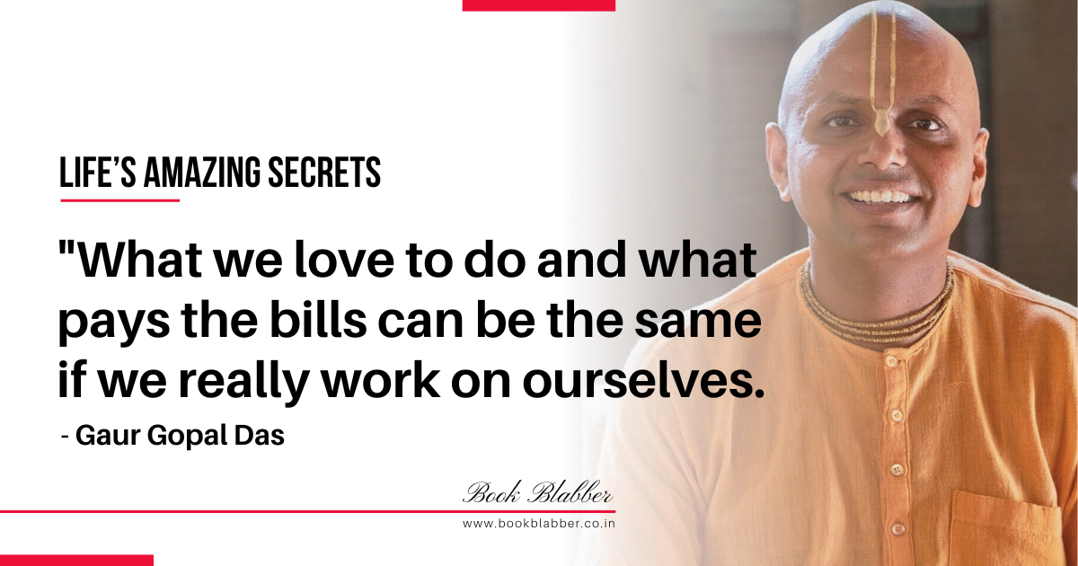 Gaur Gopal Das Quotes Image - What we love to do and what pays the bills can be the same if we really work on ourselves.