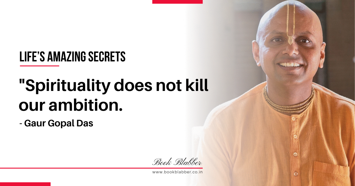 Gaur Gopal Das Quotes Image - Spirituality does not kill our ambition.