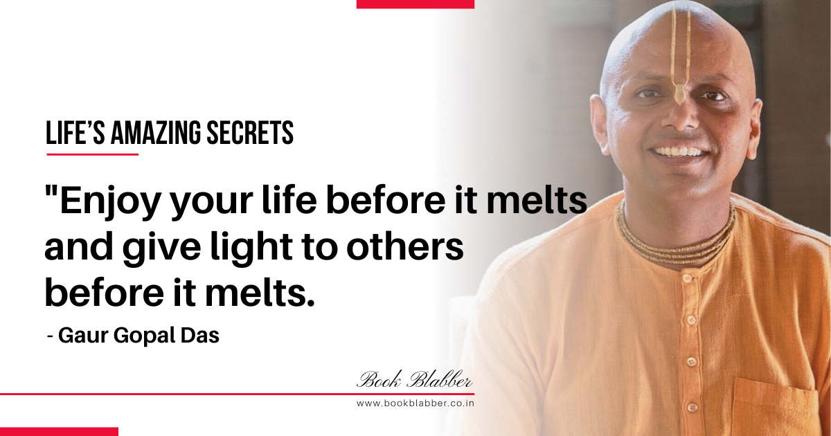 Gaur Gopal Das Quotes Image - Enjoy your life before it melts and give light to others before it melts.